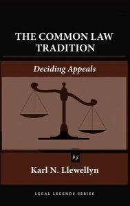 Title: The Common Law Tradition: Deciding Appeals, Author: Karl N Llewellyn
