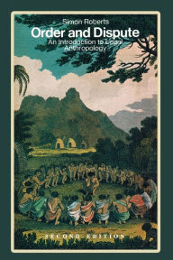 Title: Order and Dispute: An Introduction to Legal Anthropology (Second Edition), Author: Simon Roberts