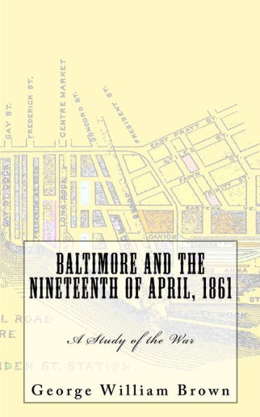 Baltimore and the Nineteenth of April, 1861: A Study War