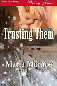 Title: Trusting Them (Siren Publishing Menage Amour), Author: Marla Monroe