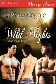 Title: Wild Nights [Blood Moon Legacy 2] (Siren Publishing Menage Amour), Author: Rhea Regale