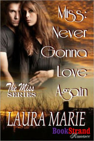 Title: Miss: Never Gonna Love Again (BookStrand Publishing Romance), Author: Laura Marie