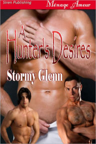 Title: A Hunter's Desires [Tri Omega Mates 6] (Siren Publishing Menage Amour ManLove), Author: Stormy Glenn