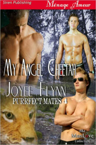 Title: My Angel Cheetah [Purrfect Mates 4] (Siren Publishing Menage Amour ManLove), Author: Joyee Flynn