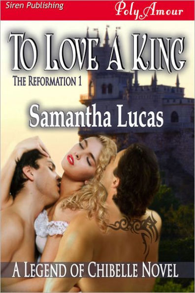 To Love a King [The Reformation 1] (Siren Publishing PolyAmour)