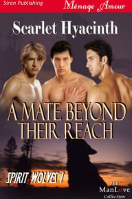 Title: A Mate Beyond Their Reach [Spirit Wolves 1] (Siren Publishing Menage Amour ManLove), Author: Scarlet Hyacinth