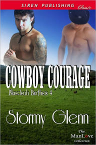 Title: Cowboy Courage [Blaecleah Brothers 4] (Siren Publishing Classic ManLove), Author: Stormy Glenn
