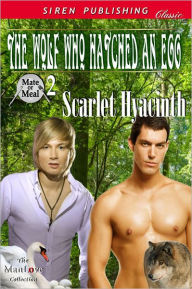 Title: The Wolf Who Hatched an Egg [Mate or Meal 2] (Siren Publishing Classic ManLove), Author: Scarlet Hyacinth
