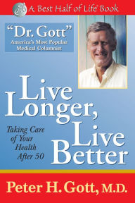 Title: Live Longer, Live Better: Taking Care of Your Health, Author: Peter H. Gott