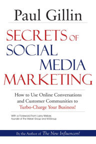 Title: Secrets of Social Media Marketing: How to Use Online Conversations and Customer Communities to Turbo-Charge Your Business!, Author: Paul Gillin