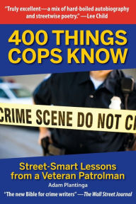 Title: 400 Things Cops Know: Street-Smart Lessons from a Veteran Patrolman, Author: Adam Plantinga