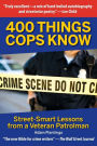 400 Things Cops Know: Street-Smart Lessons from a Veteran Patrolman