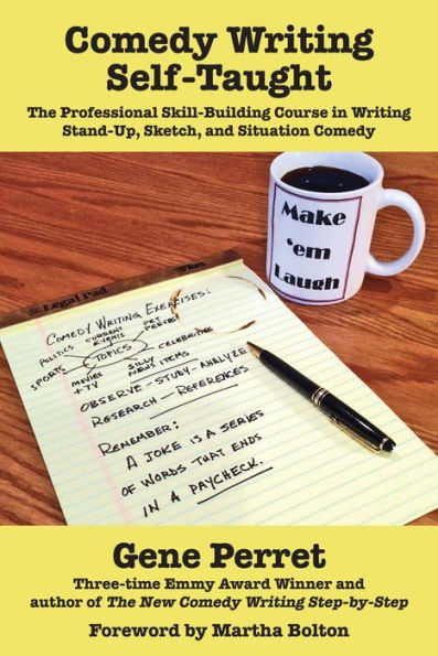 Comedy Writing Self-Taught: The Professional Skill-Building Course in Writing Stand-Up, Sketch, and Situation Comedy