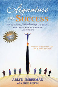 Title: Signature for Success: How to Analyze Handwriting and Improve Your Career, Your Relationships, and Your Life, Author: Arlyn Imberman
