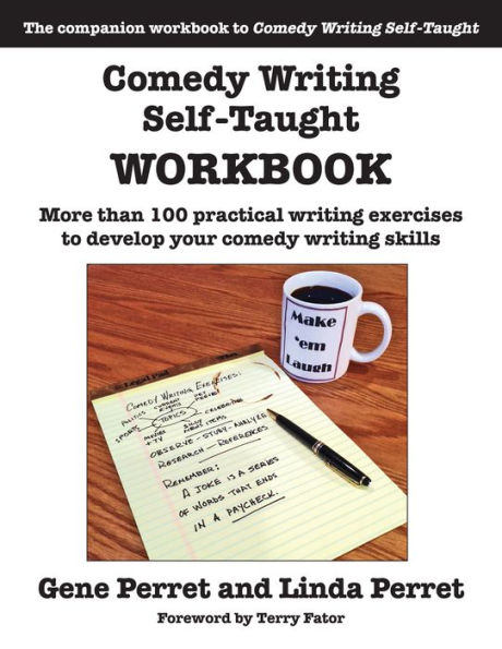 Comedy Writing Self-Taught Workbook: More than 100 Practical Exercises to Develop Your Skills