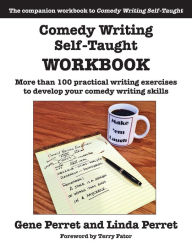 Title: Comedy Writing Self-Taught Workbook: More than 100 Practical Writing Exercises to Develop Your Comedy Writing Skills, Author: Gene Perret