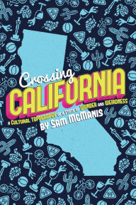 Title: Crossing California: A Cultural Topography of a Land of Wonder and Weirdness, Author: Sam McManis