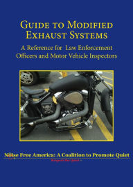 Title: Guide to Modified Exhaust Systems: A Reference for Law Enforcement Officers and Motor Vehicle Inspectors, Author: Noise Free America