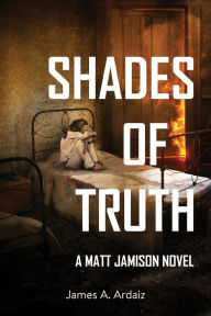 Title: Shades of Truth, Author: James A. Ardaiz