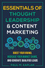 Essentials of Thought Leadership and Content Marketing: Boost Your Brand, Increase Your Market Share, and Generate Qualified Leads