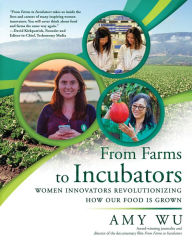 Title: From Farms to Incubators: Women Innovators Revolutionizing How Our Food Is Grown, Author: Amy Wu