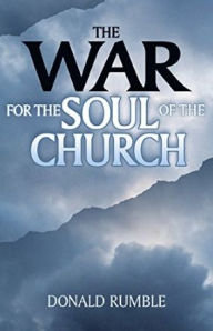 Title: WAR FOR THE SOUL OF THE CHURCH, Author: Don Rumble