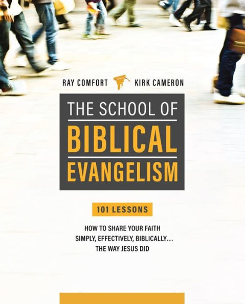 School Of Biblical Evangelism: 101 Lessons: How To Share Your Faith Simply, Effectively, Biblically... The Way Jesus Did