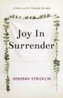 Joy In Surrender: Living A Life Yielded To God