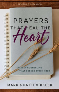 Title: Prayers that Heal the Heart (Revised and Updated): Prayer Counseling that Breaks Every Yoke, Author: Mark Virkler