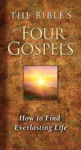 Title: The Bible's Four Gospels: How to Find Everlasting Life, Author: Ray Comfort