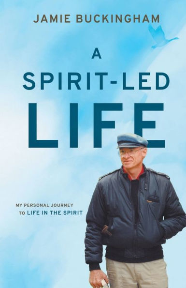 A Spirit-Led Life: My Personal Journey to Life the Spirit