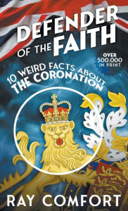 Title: Defender of the Faith: 10 Weird Facts About the Coronation, Author: Ray Comfort