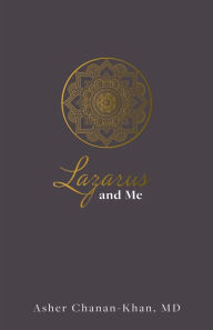 Title: Lazarus and Me: Living Life in Lazarus Moments, Author: Asher Chanan-Khan