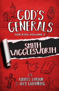 Title: God's Generals for Kids - Volume Two: Volume Two Smith Wiggleworth, Author: Roberts Liardon
