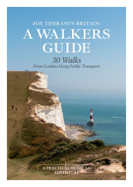 Title: Zoe Tehrani's Britain, A Walkers Guide: 30 Walks From London Using Public Transport, Author: Zoe Tehrani