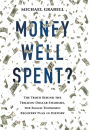 Money Well Spent?: The Truth Behind the Trillion-Dollar Stimulus, the Biggest Economic Recovery Plan in History