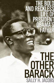 Title: The Other Barack: The Bold and Reckless Life of President Obama's Father, Author: Sally H Jacobs