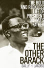 The Other Barack: The Bold and Reckless Life of President Obama's Father