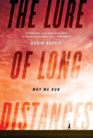 Title: The Lure of Long Distances: Why We Run, Author: Robin Harvie