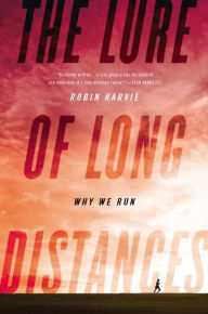 Title: The Lure of Long Distances: Why We Run, Author: Robin Harvie