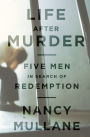 Life after Murder: Five Men in Search of Redemption