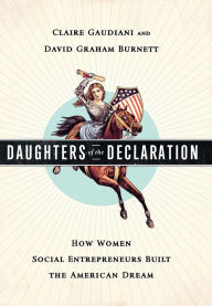 Title: Daughters of the Declaration: How Women Social Entrepreneurs Built the American Dream, Author: Claire Gaudiani
