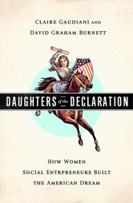 Title: Daughters of the Declaration: How Women Social Entrepreneurs Built the American Dream, Author: Claire Gaudiani