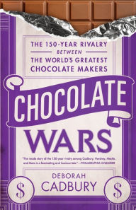 Title: Chocolate Wars: The 150-Year Rivalry Between the World's Greatest Chocolate Makers, Author: Deborah Cadbury