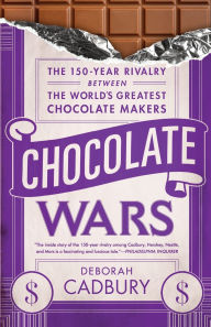 Title: Chocolate Wars: The 150-Year Rivalry Between the World's Greatest Chocolate Makers, Author: Deborah Cadbury