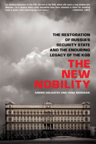 Title: The New Nobility: The Restoration of Russia's Security State and the Enduring Legacy of the KGB, Author: Andrei Soldatov