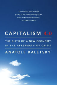 Title: Capitalism 4.0: The Birth of a New Economy in the Aftermath of Crisis, Author: Anatole Kaletsky