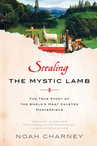 Title: Stealing the Mystic Lamb: The True Story of the World's Most Coveted Masterpiece, Author: Noah Charney