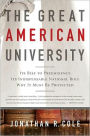 The Great American University: Its Rise to Preeminence, Its Indispensable National Role, Why It Must Be Protected