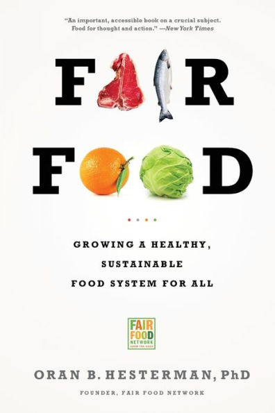 Fair Food: Growing a Healthy, Sustainable Food System for All